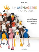 La ménagerie des oiseaux, Plus de 40 patrons d’oiseaux et autres volatiles à réaliser au crochet et à câliner tendrement !