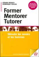 Former, mentorer, tutorer : stimuler les savoirs et les hommes
