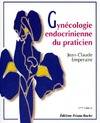 Gynécologie endocrinienne du praticien, 5e édition Emperaire, J.-C., bases théoriques et conduite pratique