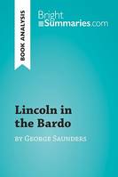 Lincoln in the Bardo by George Saunders (Book Analysis), Detailed Summary, Analysis and Reading Guide