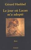 Le jour où Lacan m'a adopté, mon analyse avec Lacan