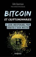 Bitcoin et cryptomonnaies, Le guide indispensable pour débuter et bien investir