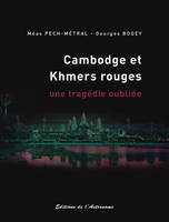 Cambodge Et Khmers Rouges, Une Tragédie Oubliée 1975-1979, une tragédie oubliée, 1975-1979