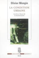 La Condition urbaine. La ville à l'heure de la mondialisation, la ville à l'heure de la mondialisation