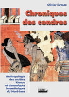 Chroniques des cendres, Anthropologie des sociétés khmou et dynamiques interethniques du Nord-Laos.