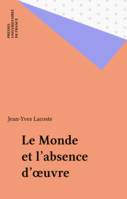 Le monde et l'absence d'oeuvre et autres études, et autres études