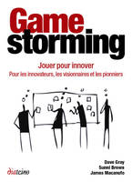 Gamestorming, Jouer pour innover. Pour les innovateurs, les visionnaires et les pionniers.