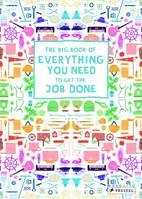 The Big Book of Everything You Need to Get the Job Done /anglais