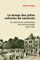 Le temps des jolies colonies de vacances, Au cœur de la construction d'un service public, 1944-1960