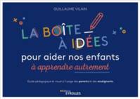 La boîte à idées pour aider nos enfants à apprendre autrement, Guide pédagogique et visuel à l'usage des parents et des enseignants