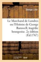 Le Marchand de Londres ou l'Histoire de George Barnwell, tragédie bourgeoise. 2e édition, Traduit de l'anglais