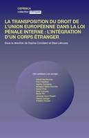 La transposition du droit de l'Union européenne dans la loi pénale française / l'intégration d'un co