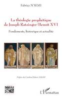 La théologie prophétique de Joseph Ratzinger/Benoît XVI, Fondements, historique et actualité