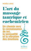 L'art du massage tantrique et cachemirien - Un chemin vers la connaissance de soi, la sensualité et
