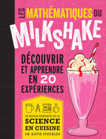 Les mathématiques du milkshake, Découvrir et apprendre en 20 expériences