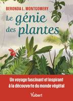 Le génie des plantes, Un voyage fascinant et inspirant à la découverte du monde végétal