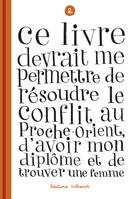 2, Ce livre devrait me permettre de résoudre le conflit au Proche-Orient, d'avoir mon diplôme T02