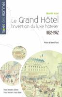 Le Grand Hôtel, L’invention du luxe hôtelier (1862-1972)