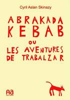 Abrakadakebab ou Les aventures de Trabalzar