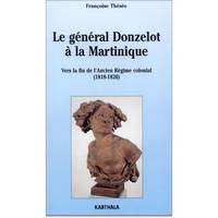 Le général Donzelot à la Martinique - vers la fin de l'ancien régime colonial, 1818-1826, vers la fin de l'ancien régime colonial, 1818-1826