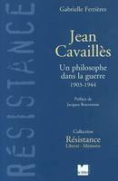 Jean Cavaillès - Un philosophe dans la guerre 1903-1944