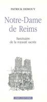 Notre Dame de Reims-Sanctuaire de la monarchie sacrée, sanctuaire de la royauté sacrée