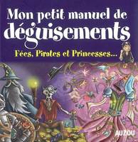 Mon petit manuel de déguisements de supers idées pour créer tes déguisements en t'amusant !, Fées, pirates et princesses