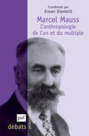 Marcel Mauss. L'anthropologie de l'un et du multiple