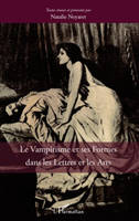 Le vampirisme et ses formes dans les Lettres et dans les Arts, [actes de la double Journée d'étude 