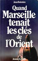 Jean boissieu Quand Marseille tenait les clés de l'orient Jeanne laffitte 1986