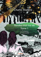 Rendez-moi ma vie - Tome 1, La Troublance ou mon Irréalité