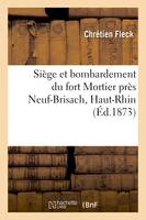 Siège et bombardement du fort Mortier près Neuf-Brisach, Haut-Rhin