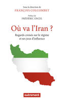 Où va l'Iran ?, Regards croisés sur le régime et ses jeux d'influence