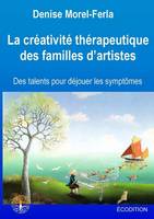 La créativité thérapeutique des familles d'artistes, Des talents pour déjouer les difficultés