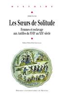 Les sœurs de Solitude, Femmes et esclavage aux Antilles du XVIIe au XIXe siècle