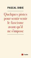 Fascisme. Quelques pistes pour le sentir venir... avant qu'il ne s'impose