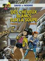 David et Noemie., [1], Des cheveux blancs sur la soupe