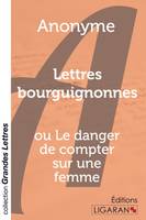 Lettres bourguignonnes (grands caractères), ou Le danger de compter sur une femme