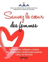 Sauvez le coeur des femmes, Ensemble, luttons contre les maladies cardiovasculaires chez la femme. Préface de Martine Gilard