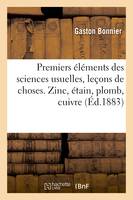 Premiers éléments des sciences usuelles, leçons de choses. Zinc, étain, plomb, cuivre