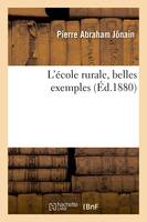 L'école rurale, belles exemples, Recueillies par un vieil instituteur et dédiées principalement aux élèves de hameau