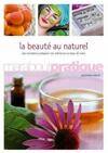 Guide de la beauté naturelle, 100 produits de beauté extraordinaires à préparer soi-même en un tour de main