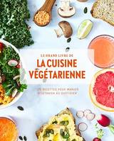 Le grand livre de la cuisine végétarienne Nouvelle édition, 175 recettes pour manger végétarien au quotidien