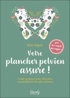 Votre plancher pelvien assure !, Guide pratique pour résoudre vos problèmes les plus intimes