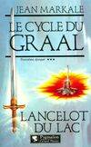 Le cycle du Graal., 3e époque, Lancelot du Lac, Le cycle du Graal Tome III : Lancelot du Lac