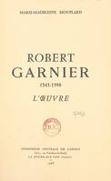 Robert Garnier, 1545-1590, L'œuvre