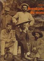 Aventuriers du monde les grands explorateurs français au temps des premiers photograhes 1866-1914., les grands explorateurs français au temps des premiers photographes, 1866-1914