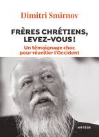 Frères chrétiens, levez-vous !, Un témoignage choc pour réveiller l'Occident