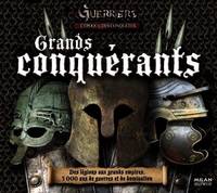 GRANDS CONQUERANTS, les exploits guerriers de tous les temps