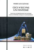 Ceci N'Est Pas un Fantome, Essai sur les Personnages de Fantomes...